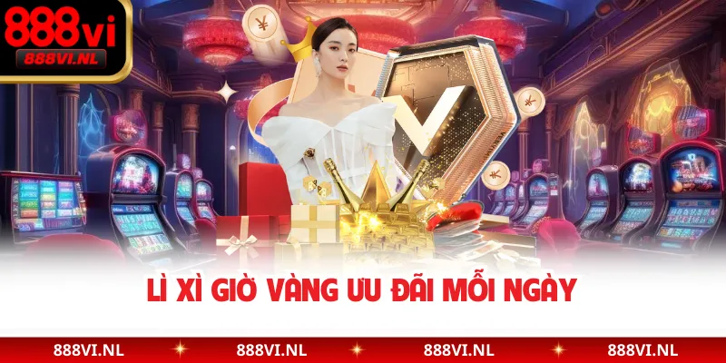 Lì xì giờ vàng ưu đãi mỗi ngày