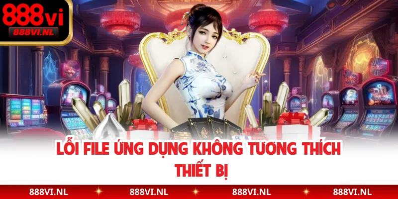 Lỗi file ứng dụng không tương thích thiết bị