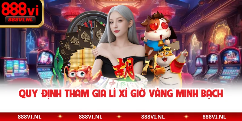 Quy định tham gia lì xì giờ vàng minh bạch