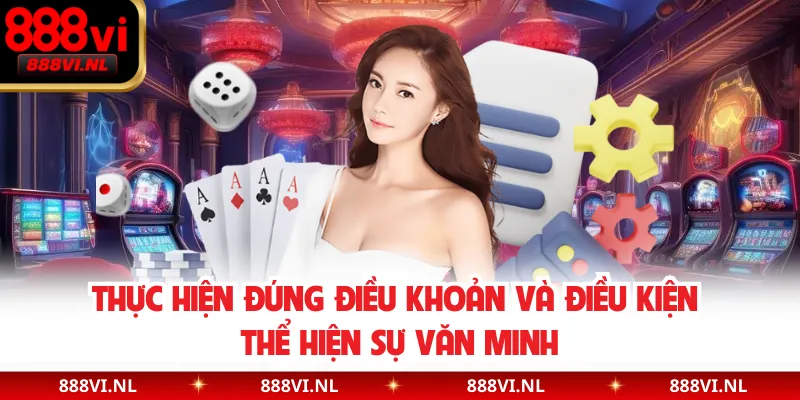 Thực hiện đúng điều khoản và điều kiện thể hiện sự văn minh